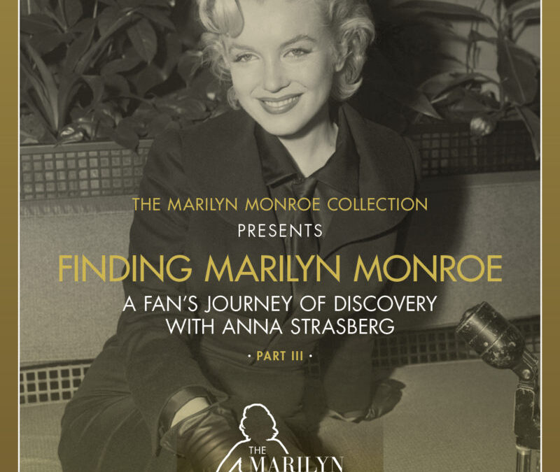 Finding Marilyn Monroe: A Fan’s Journey of Discovery with Anna Strasberg, Part III